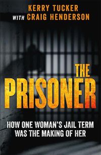 Cover image for The Prisoner: How One Woman's Jail Term Was The Making Of Her