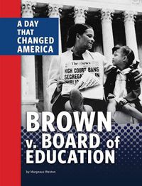 Cover image for Brown V. Board of Education: A Day That Changed America