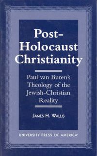 Cover image for Post-Holocaust Christianity: Paul van Buren's Theology of the Jewish-Christianity Reality