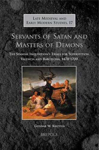 Cover image for Servants of Satan and Masters of Demons: The Spanish Inquisition's Trials of Superstition, Valencia and Barcelona, 1478-1700