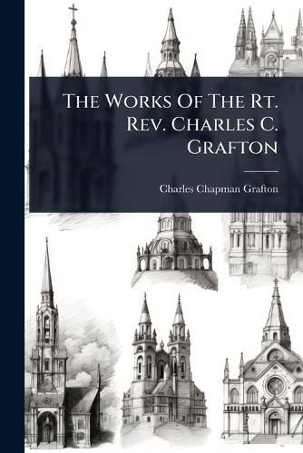 Cover image for The Works Of The Rt. Rev. Charles C. Grafton