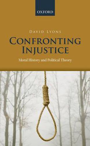 Cover image for Confronting Injustice: Moral History and Political Theory