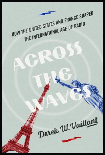 Cover image for Across the Waves: How the United States and France Shaped the International Age of Radio