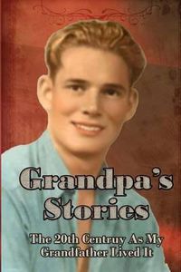 Cover image for Grandpa's Stories: The 20th Century As My Grandfather Lived It