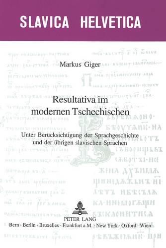 Cover image for Resultativa Im Modernen Tschechischen: Unter Beruecksichtigung Der Sprachgeschichte Und Der Uebrigen Slavischen Sprachen
