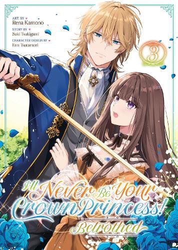 Cover image for I'll Never Be Your Crown Princess! - Betrothed (Manga) Vol. 3