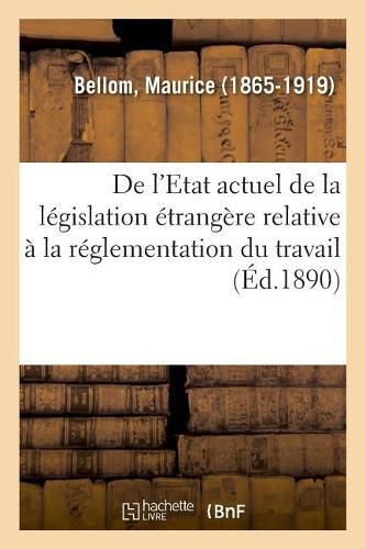 Cover image for de l'Etat Actuel de la Legislation Etrangere Relative A La Reglementation Du Travail