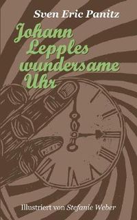 Cover image for Johann Lepples wundersame Uhr: Marchen illustriert mit acht Linolschnitten von Stefanie Weber