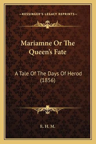 Cover image for Mariamne or the Queenacentsa -A Centss Fate: A Tale of the Days of Herod (1856)