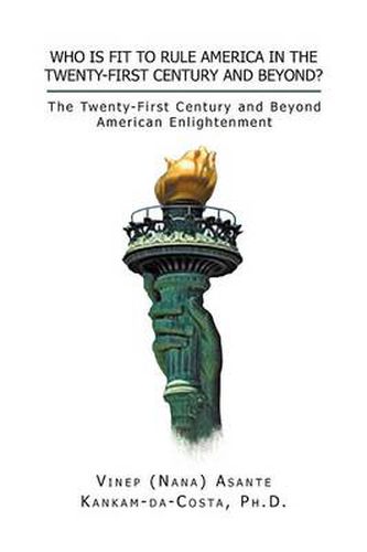 Cover image for Who Is Fit to Rule America in the Twenty-First Century and Beyond?: The Twenty-First Century and Beyond American Enlightenment