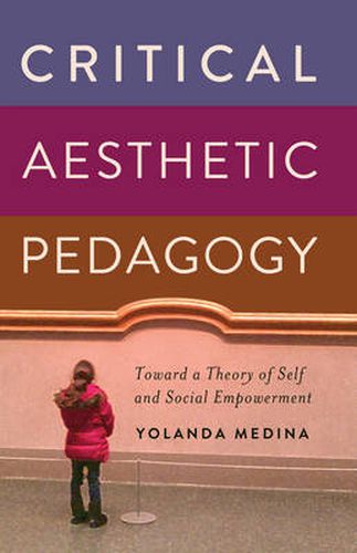 Cover image for Critical Aesthetic Pedagogy: Toward a Theory of Self and Social Empowerment