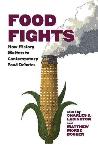 Cover image for Food Fights: How History Matters to Contemporary Food Debates