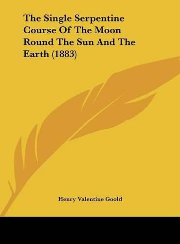 The Single Serpentine Course of the Moon Round the Sun and the Earth (1883)