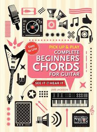 Cover image for Complete Beginners Chords for Guitar (Pick Up and Play): Quick Start, Easy Diagrams