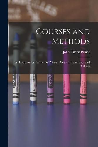 Cover image for Courses and Methods: A Handbook for Teachers of Primary, Grammar, and Ungraded Schools