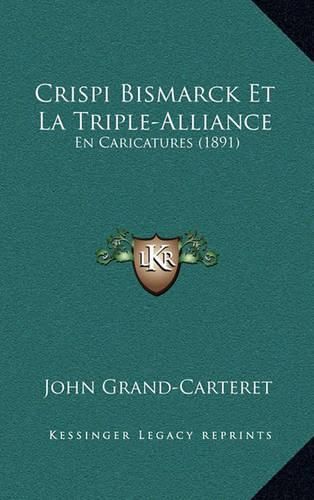 Crispi Bismarck Et La Triple-Alliance: En Caricatures (1891)