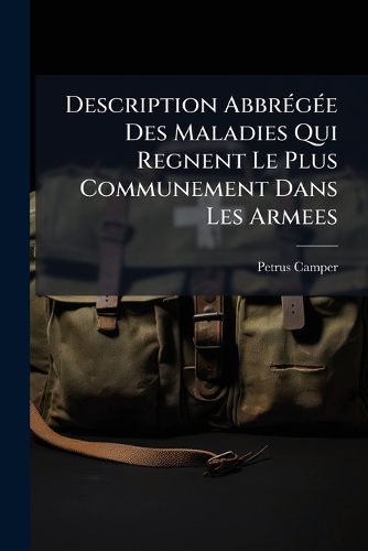 Cover image for Description Abbr G E Des Maladies Qui Regnent Le Plus Communement Dans Les Armees: Avec La Methode de Les Traiter...