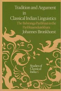 Cover image for Tradition and Argument in Classical Indian Linguistics: The Bahiranga-Paribhasa in the Paribhasendusekhara