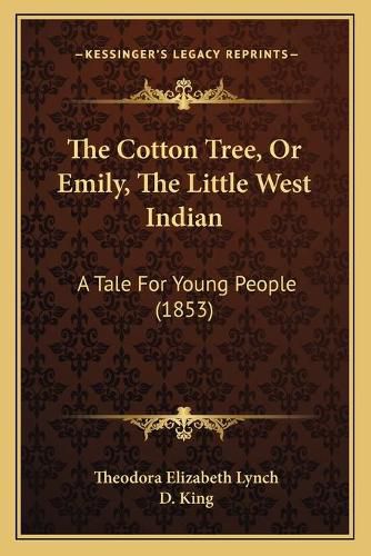 Cover image for The Cotton Tree, or Emily, the Little West Indian: A Tale for Young People (1853)