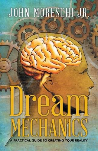 Cover image for Dream Mechanics: A Practical Guide to Creating Your Reality