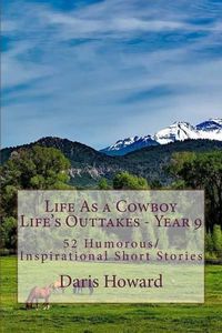 Cover image for Life As a Cowboy - Life's Outtakes 9: Humorous/Inspirational Short Stories