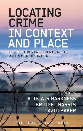 Cover image for Locating Crime in Context and Place: Perspectives on Regional, Rural and Remote Australia