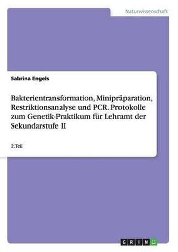 Cover image for Bakterientransformation, Minipraparation, Restriktionsanalyse Und PCR. Protokolle Zum Genetik-Praktikum Fur Lehramt Der Sekundarstufe II