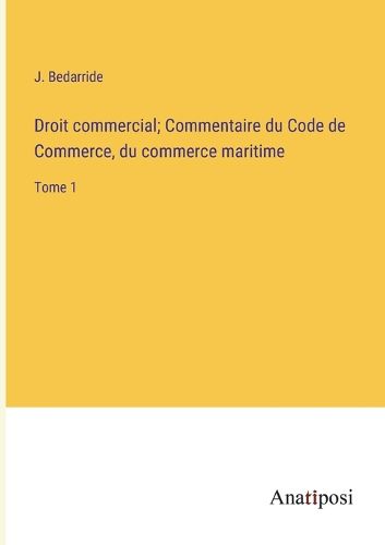 Cover image for Droit commercial; Commentaire du Code de Commerce, du commerce maritime