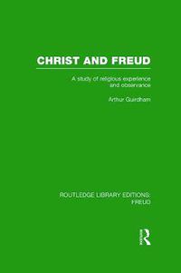 Cover image for Christ and Freud (RLE: Freud): A Study of Religious Experience and Observance