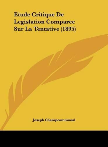 Etude Critique de Legislation Comparee Sur La Tentative (1895)