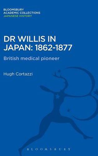 Cover image for Dr Willis in Japan: 1862-1877: British Medical Pioneer