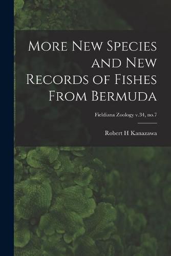 Cover image for More New Species and New Records of Fishes From Bermuda; Fieldiana Zoology v.34, no.7