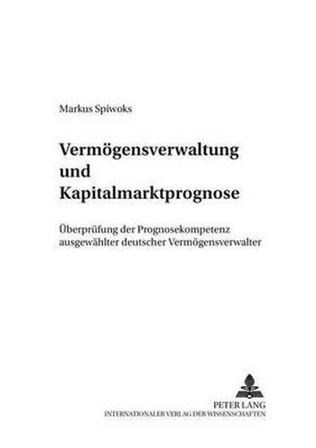 Cover image for Vermoegensverwaltung Und Kapitalmarktprognose: Ueberpruefung Der Prognosekompetenz Ausgewaehlter Deutscher Vermoegensverwalter