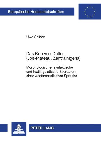 Cover image for Das Ron von Daffo (Jos-Plateau, Zentralnigeria); Morphologische, syntaktische und textlinguistische Strukturen einer westtschadischen Sprache
