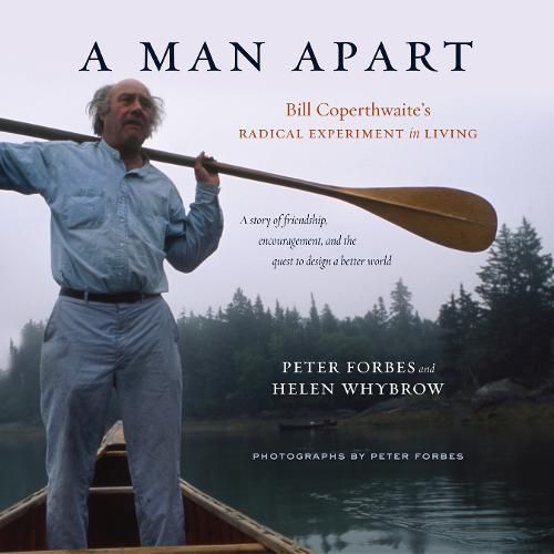 A Man Apart: Bill Coperthwaite's Radical Experiment in Living