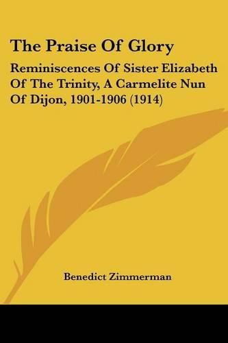 The Praise of Glory: Reminiscences of Sister Elizabeth of the Trinity, a Carmelite Nun of Dijon, 1901-1906 (1914)