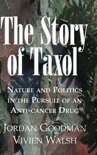 Cover image for The Story of Taxol: Nature and Politics in the Pursuit of an Anti-Cancer Drug