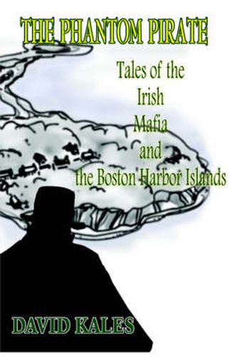 Cover image for The Phantom Pirate: Tales of the Irish Mafia and the Boston Harbor Islands