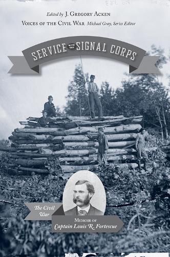 Cover image for Service with the Signal Corps: The Civil War Memoir of Captain Louis R. Fortescue