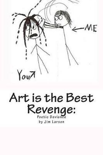 Cover image for Art is the Best Revenge: The Poetic Deviance of Jim Larsen
