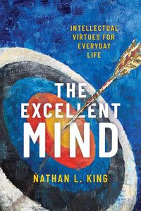 Cover image for The Excellent Mind: Intellectual Virtues for Everyday Life