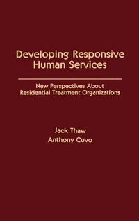 Cover image for Developing Responsive Human Services: New Perspectives About Residential Treatment Organizations