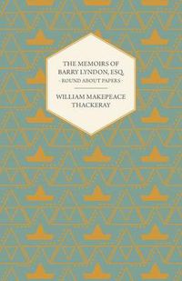 Cover image for The Memoirs of Barry Lyndon, Esq.- Round About Papers