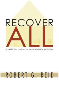Cover image for Recover All: A Guide for Families in Understanding Addiction