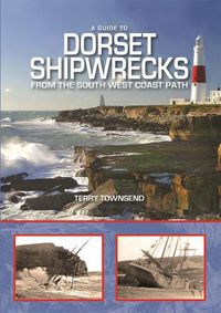 Cover image for A Guide to Dorset Shipwrecks from the South West Coast Path