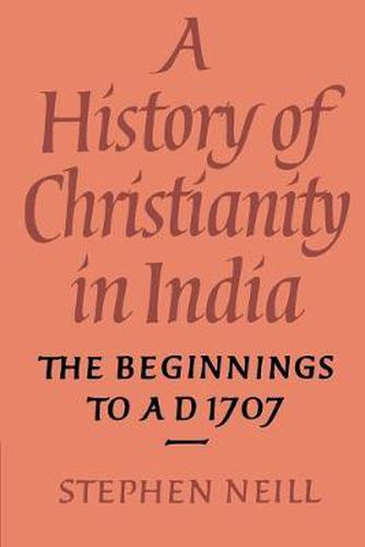 Cover image for A History of Christianity in India: The Beginnings to AD 1707