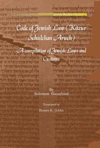 Code of Jewish Law (Kitzur Schulchan Aruch): A compilation of Jewish Laws and Customs