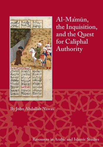 Cover image for Al-Ma'mun, the Inquisition and the Quest for Caliphal Authority