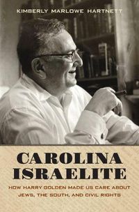 Cover image for Carolina Israelite: How Harry Golden Made Us Care about Jews, the South, and Civil Rights
