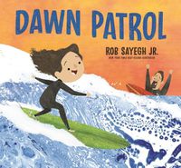 Cover image for Dawn Patrol: A Father and Daughter Surfing Story